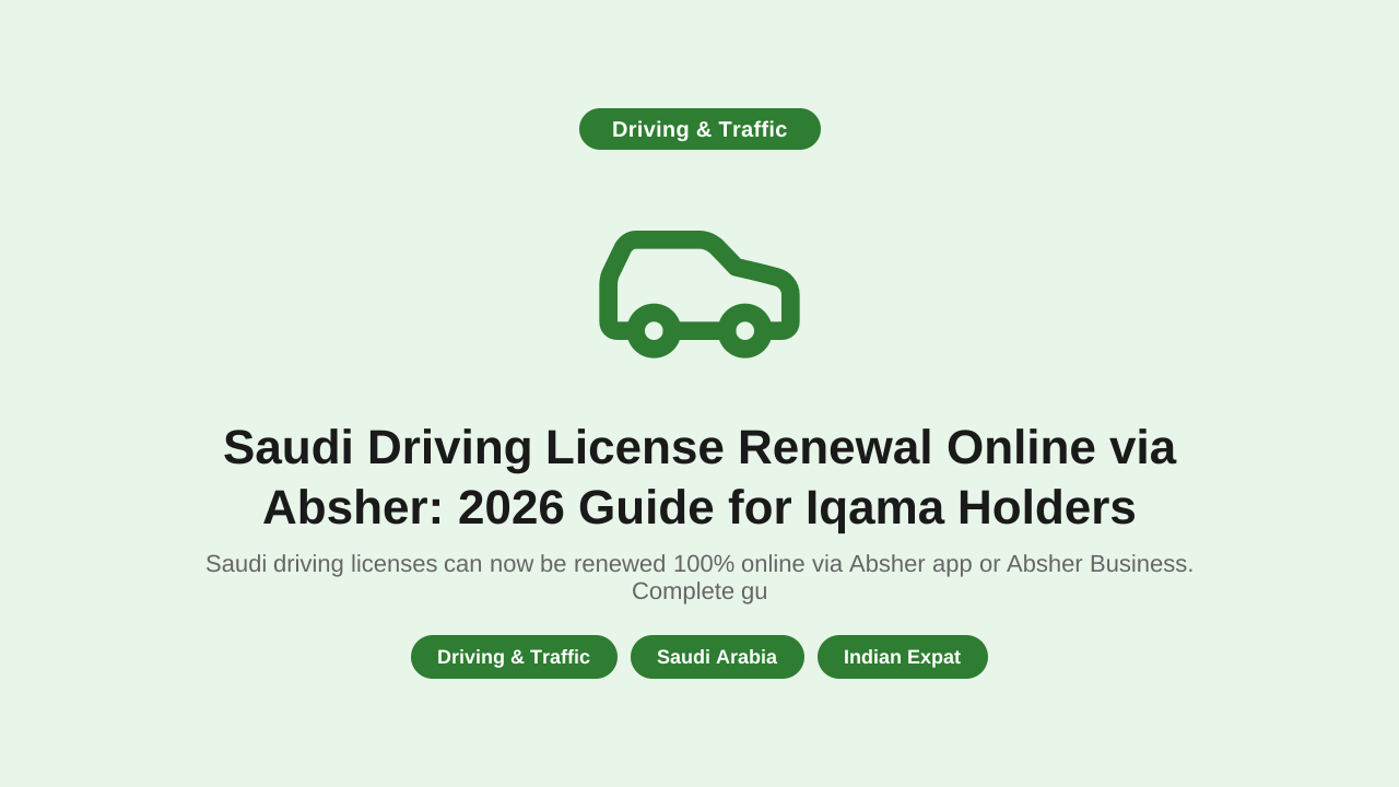 Saudi Driving License Renewal Online via Absher: 2026 Guide for Iqama Holders