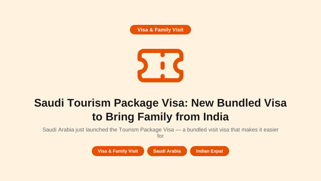 Saudi Arabia just launched the Tourism Package Visa — a bundled visit visa that makes it easier for expats to host family from India. Here's what it is, who's eligible, and how to use it.