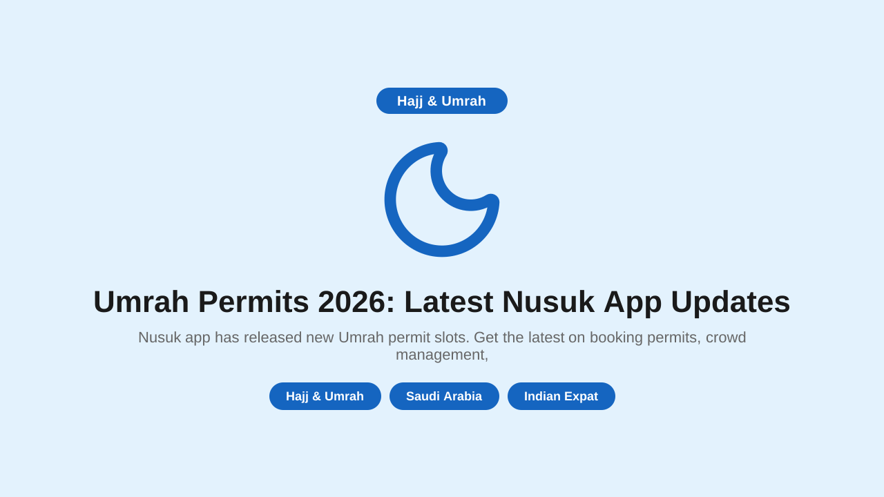 Umrah Permits 2026: Latest Nusuk App Updates for Indian Expats