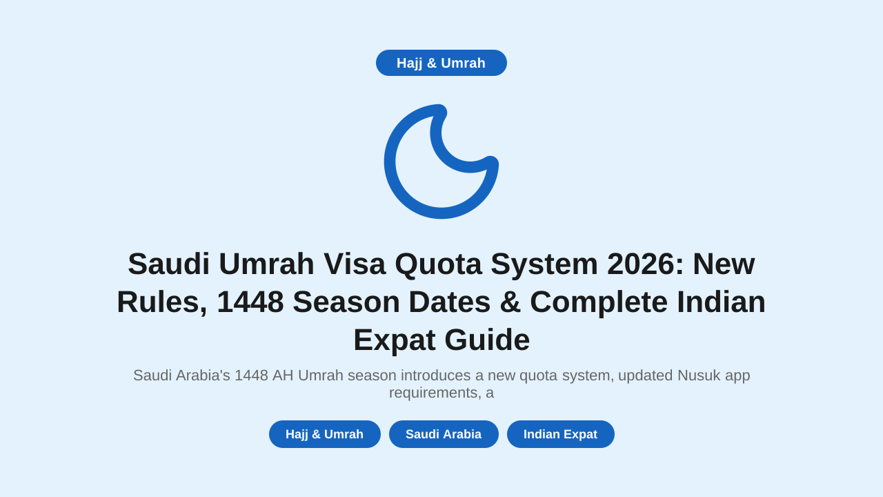 Saudi Umrah Visa Quota System 2026: New Rules, 1448 Season Dates & Complete Indian Expat Guide